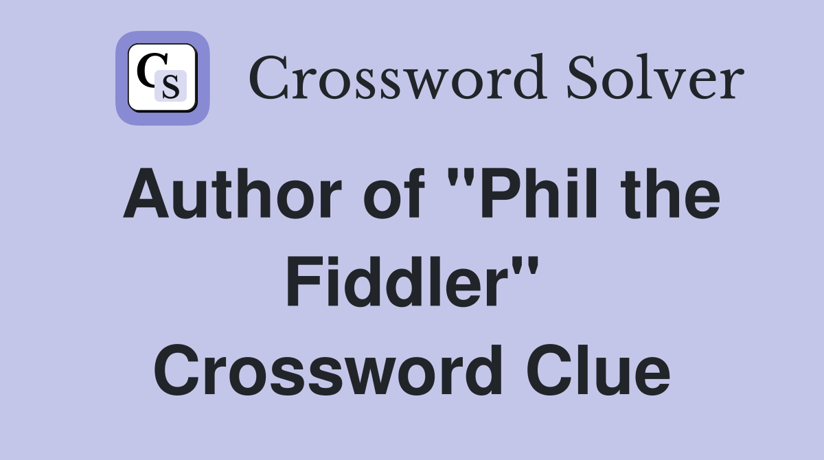 Author of "Phil the Fiddler" Crossword Clue