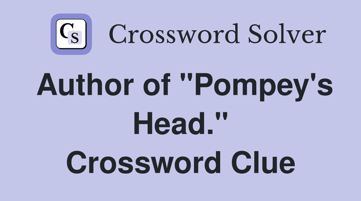 Author of "Pompey's Head." Crossword Clue