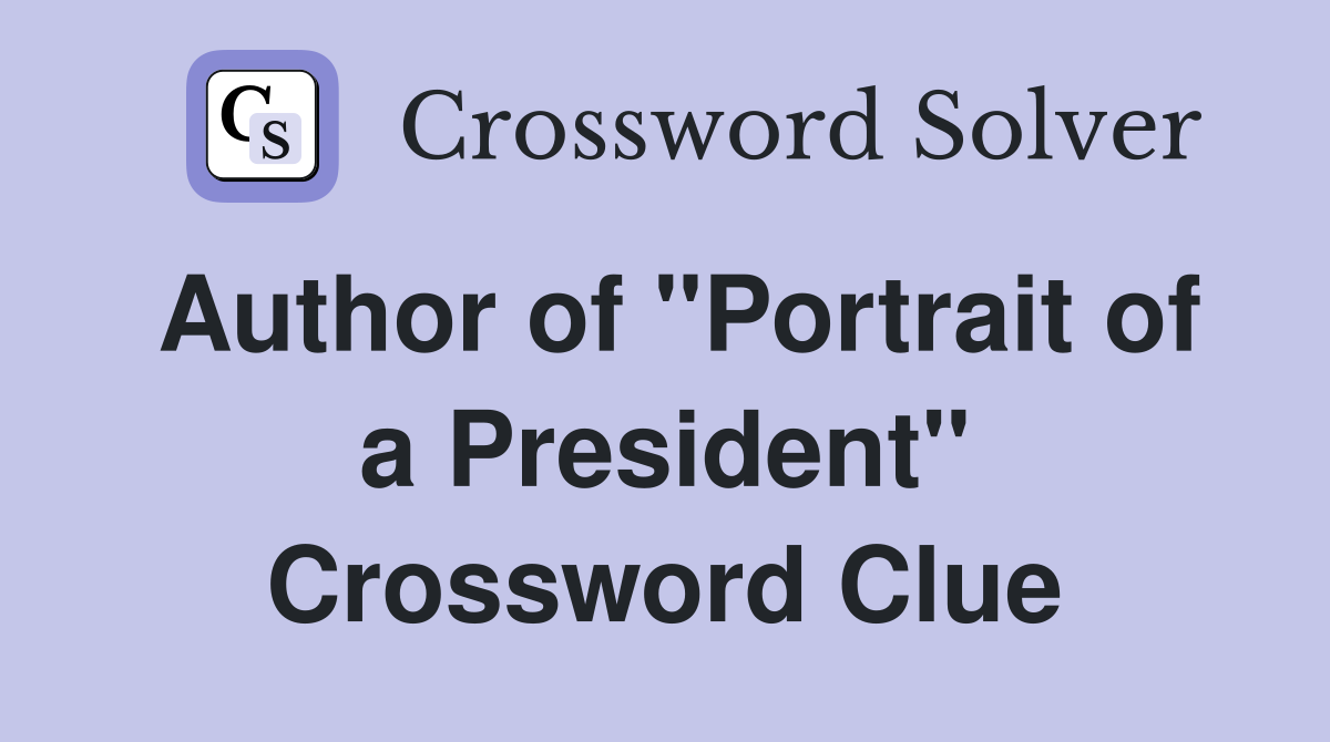 Author of "Portrait of a President" Crossword Clue