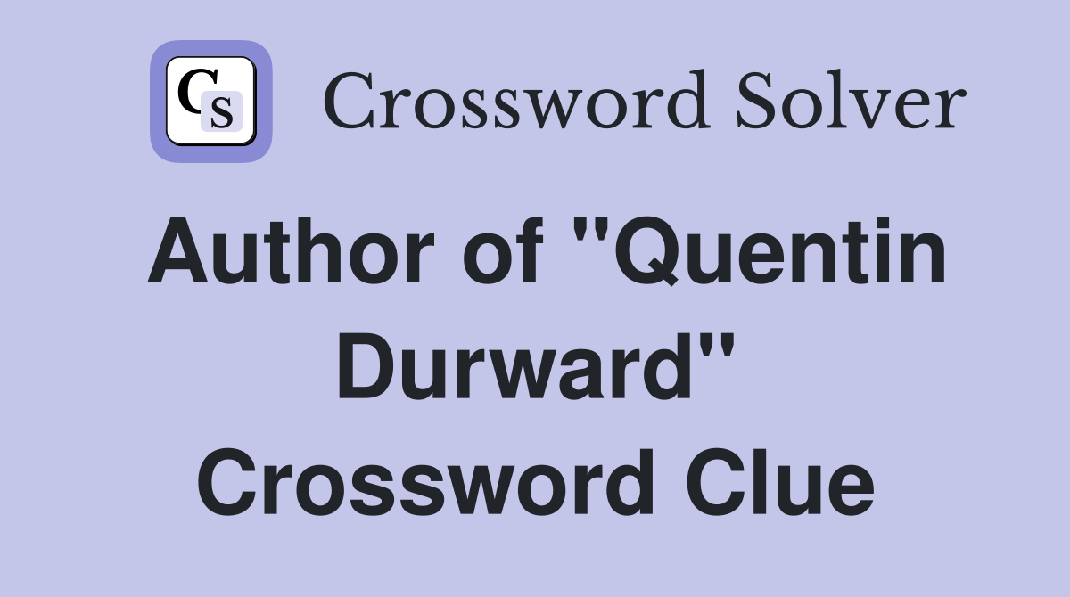 Author of "Quentin Durward" Crossword Clue