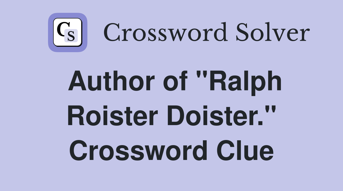 Author of "Ralph Roister Doister." Crossword Clue