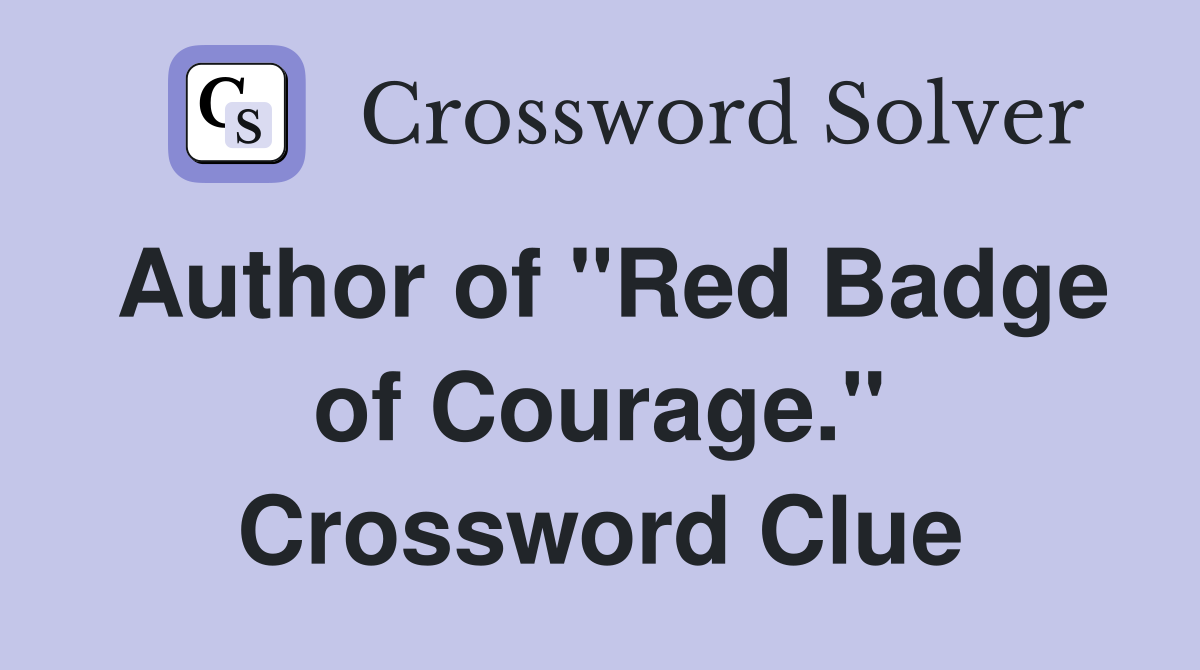 Author of "Red Badge of Courage." Crossword Clue