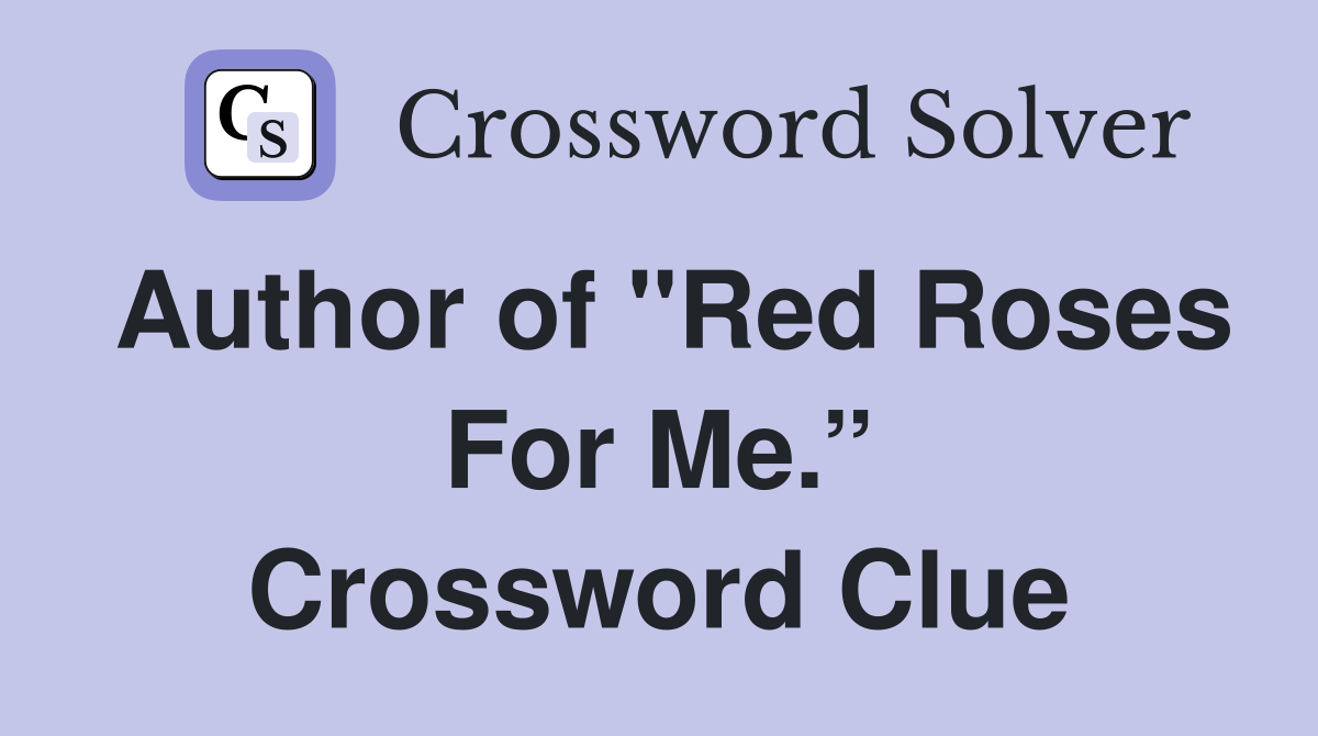 Author of "Red Roses For Me.” Crossword Clue