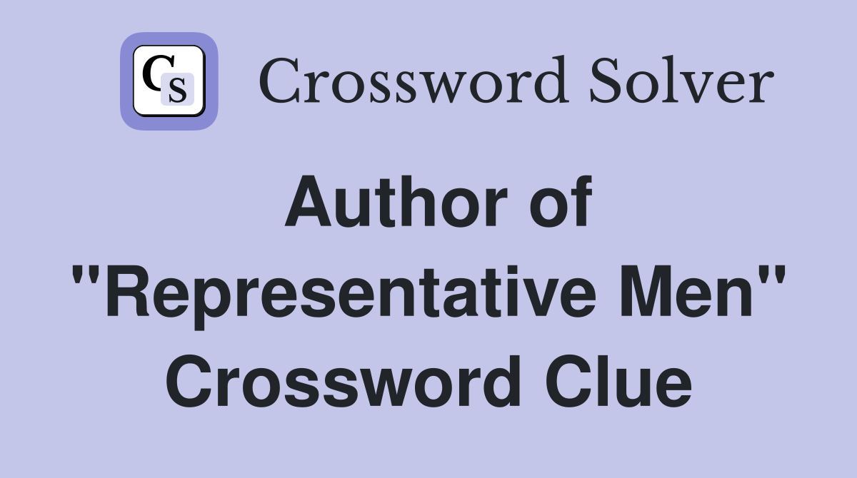 Author of "Representative Men" Crossword Clue