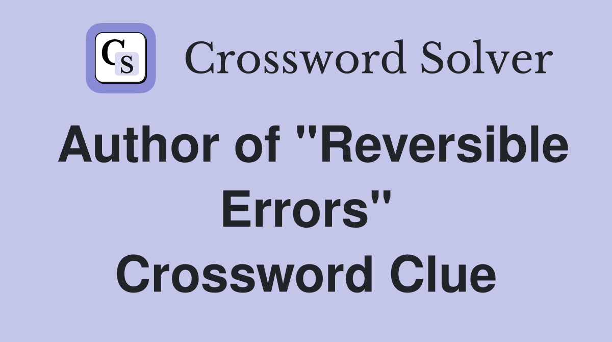Author of "Reversible Errors" Crossword Clue
