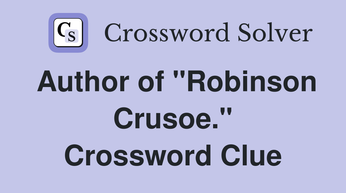 Author of "Robinson Crusoe." Crossword Clue