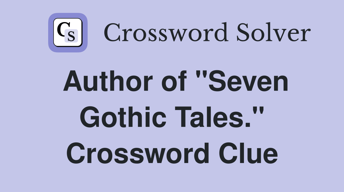 Author of "Seven Gothic Tales." Crossword Clue