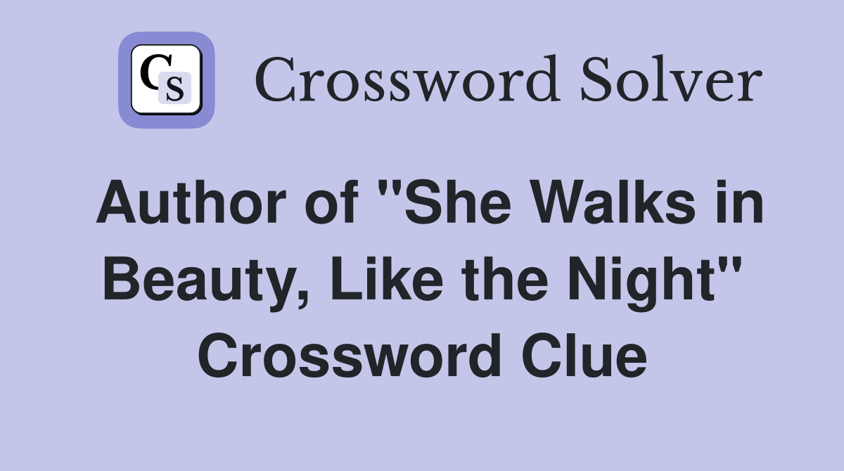 Author of "She Walks in Beauty, Like the Night" Crossword Clue