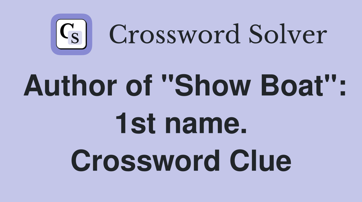 Author of "Show Boat": 1st name. Crossword Clue
