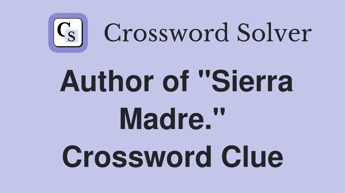 Author of "Sierra Madre." Crossword Clue