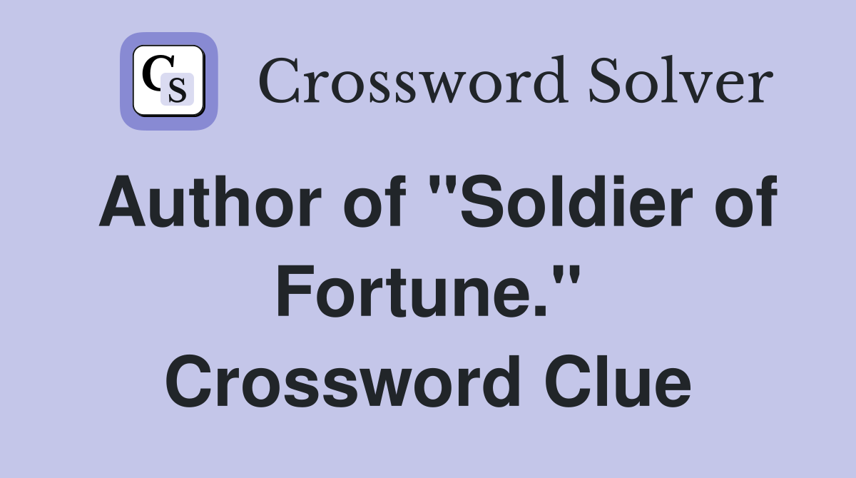 Author of "Soldier of Fortune." Crossword Clue