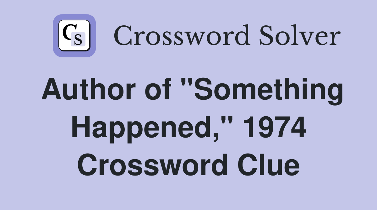Author of "Something Happened," 1974 Crossword Clue