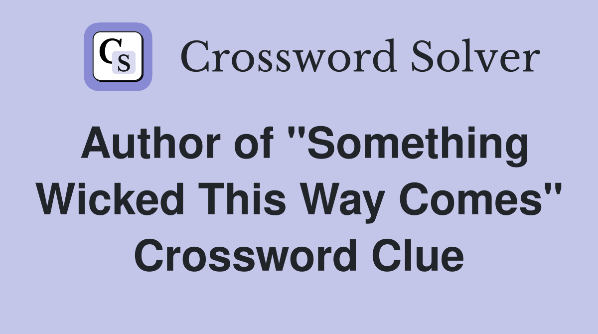 Author of "Something Wicked This Way Comes" Crossword Clue