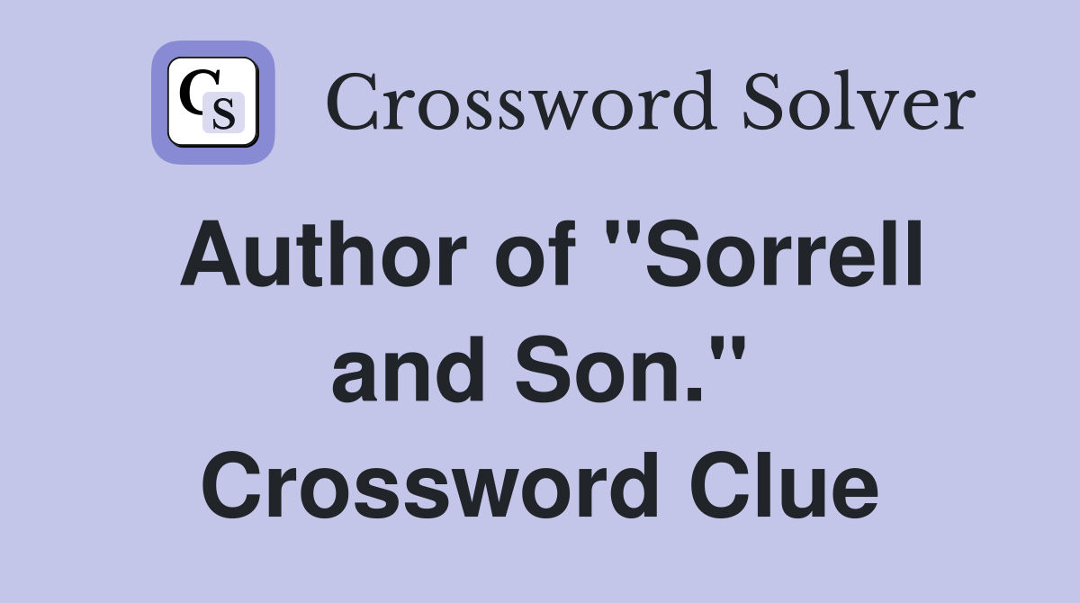 Author of "Sorrell and Son." Crossword Clue
