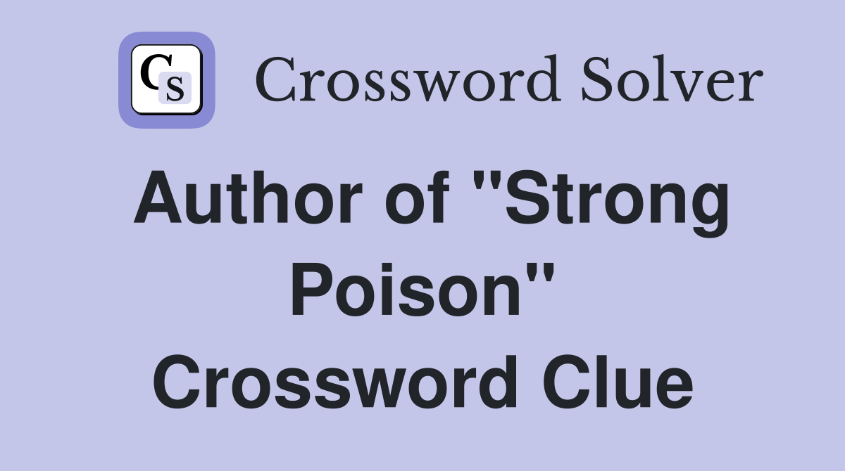Author of "Strong Poison" Crossword Clue