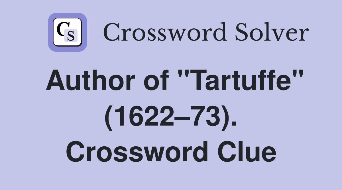 Author of "Tartuffe" (1622–73). Crossword Clue