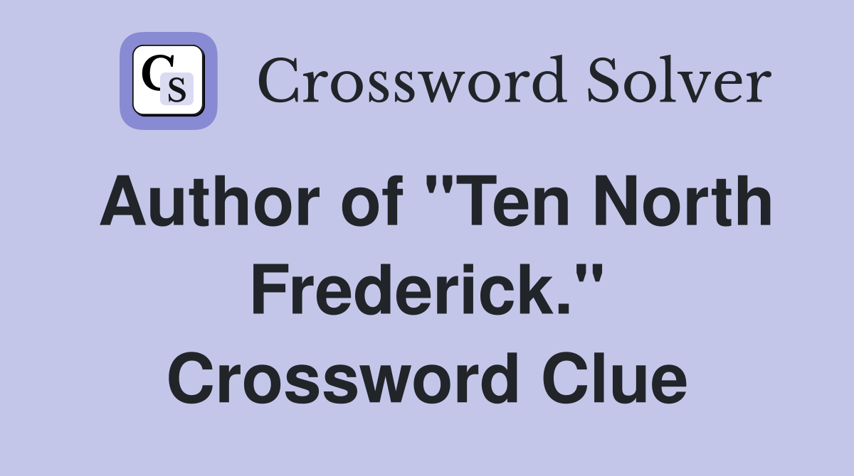 Author of "Ten North Frederick." Crossword Clue