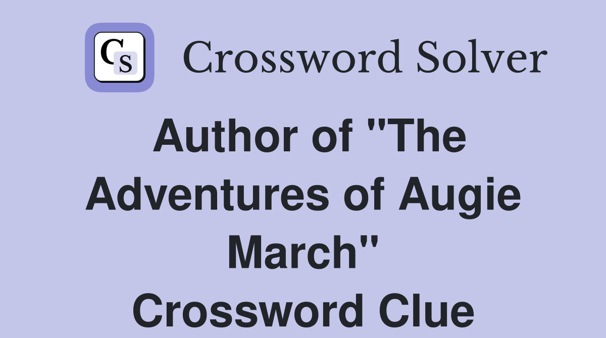 Author of "The Adventures of Augie March" Crossword Clue