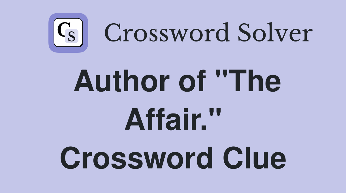 Author of "The Affair." Crossword Clue