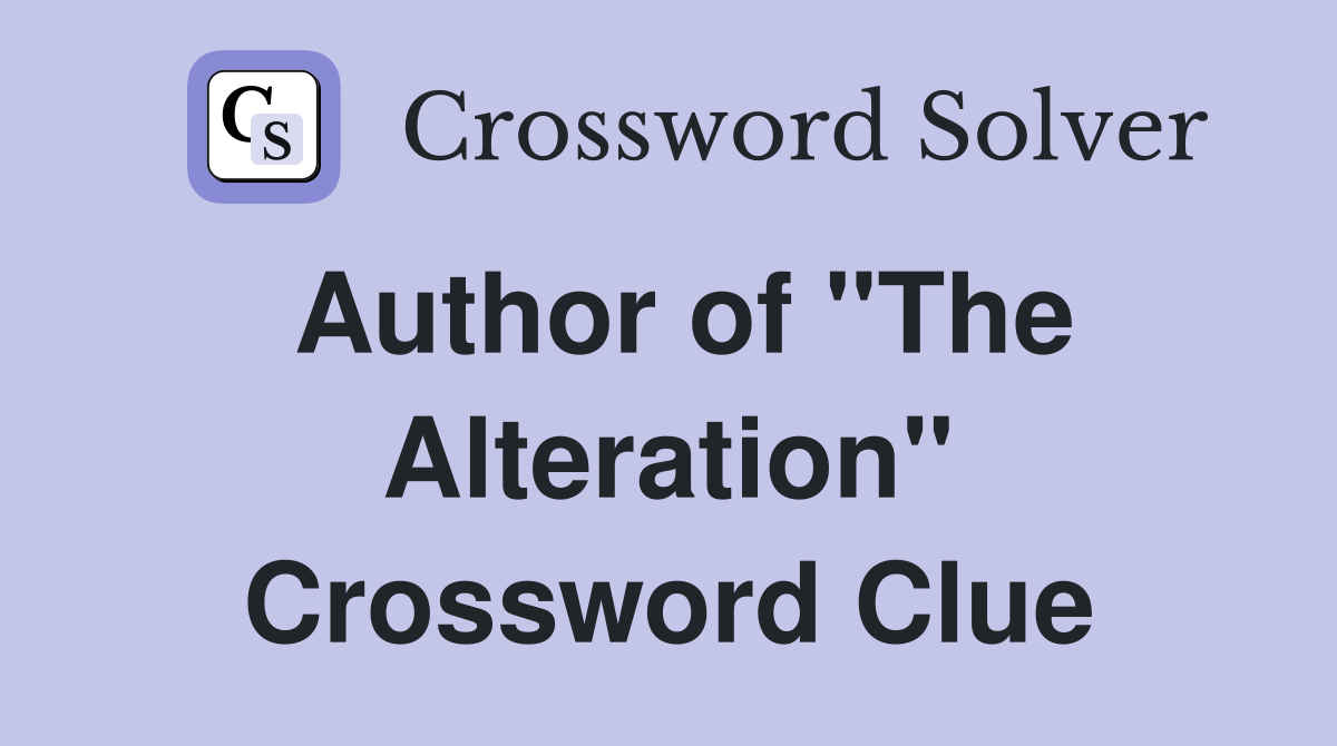 Author of "The Alteration" Crossword Clue