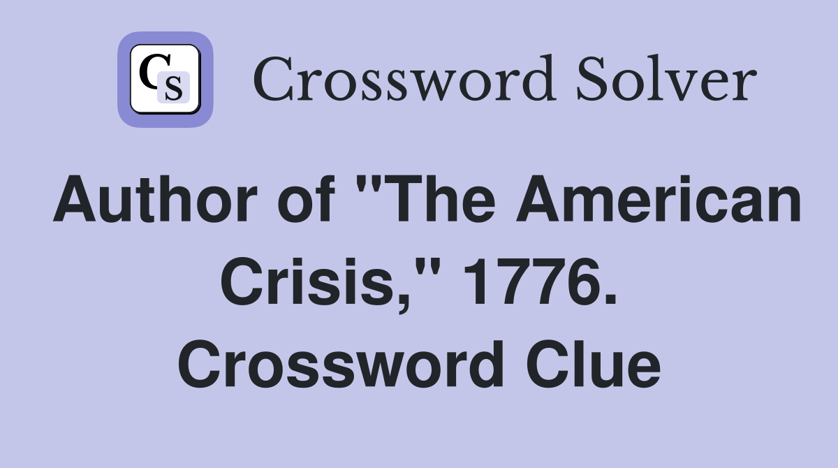 Author of "The American Crisis," 1776. Crossword Clue
