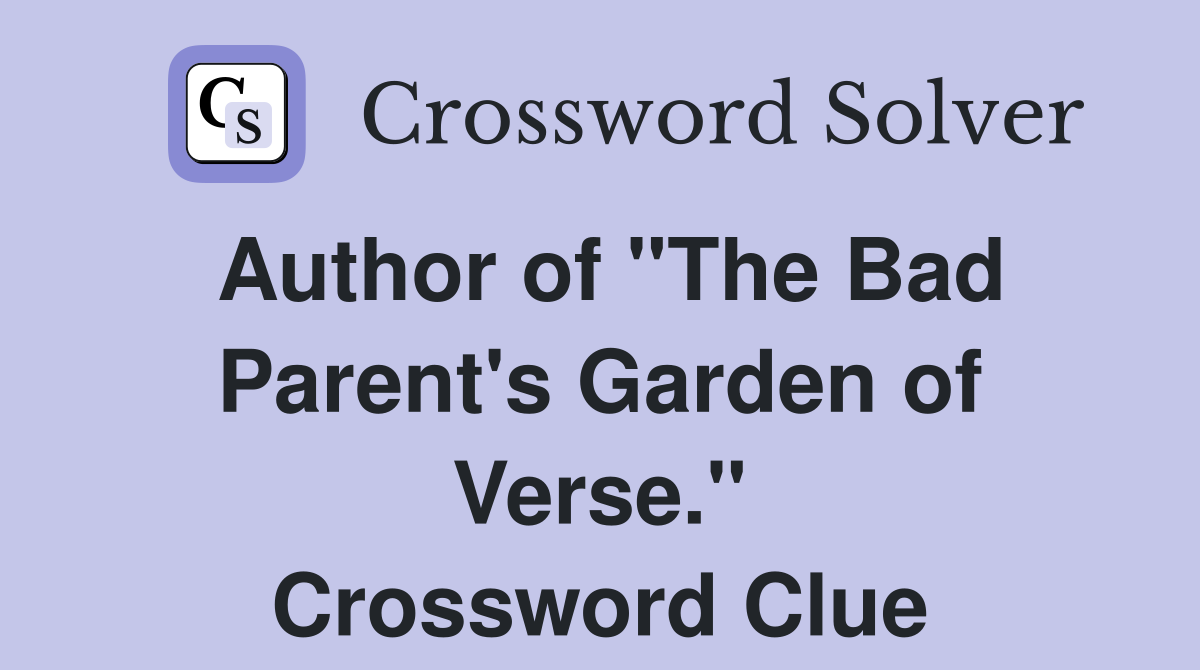 Author of "The Bad Parent's Garden of Verse." Crossword Clue