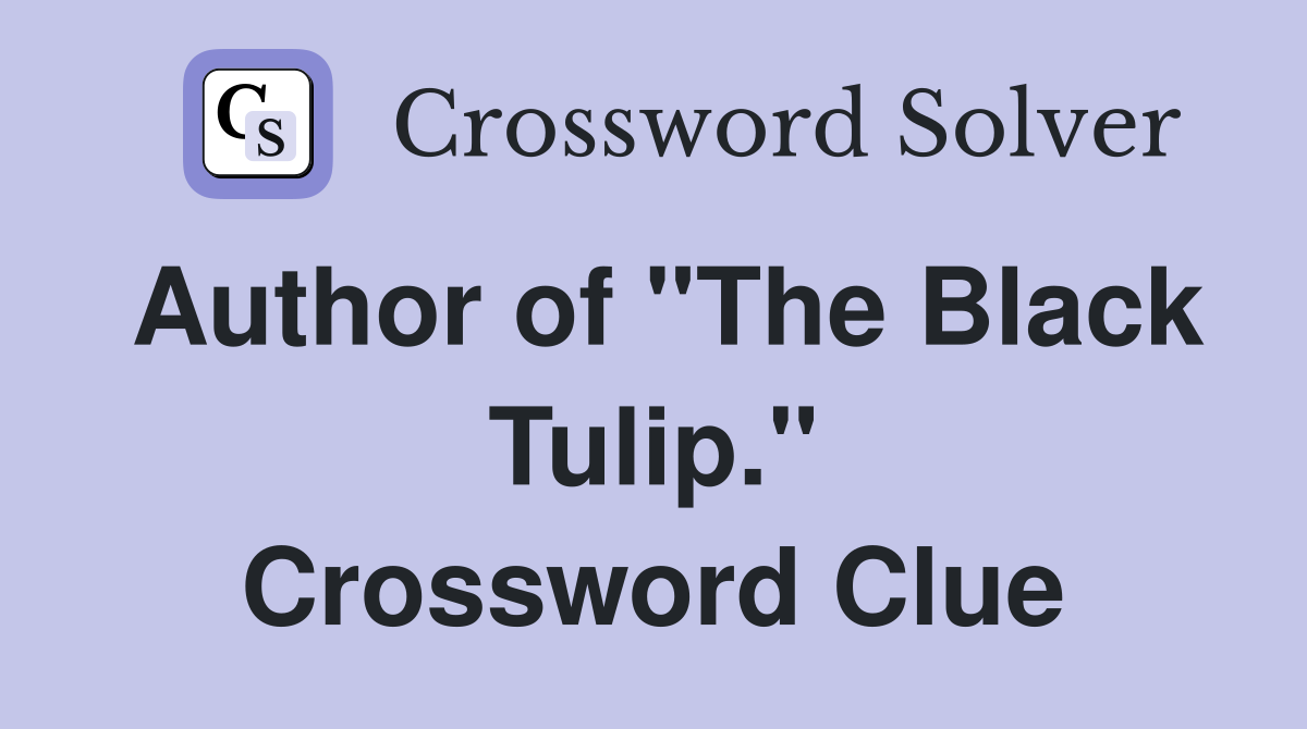 Author of "The Black Tulip." Crossword Clue