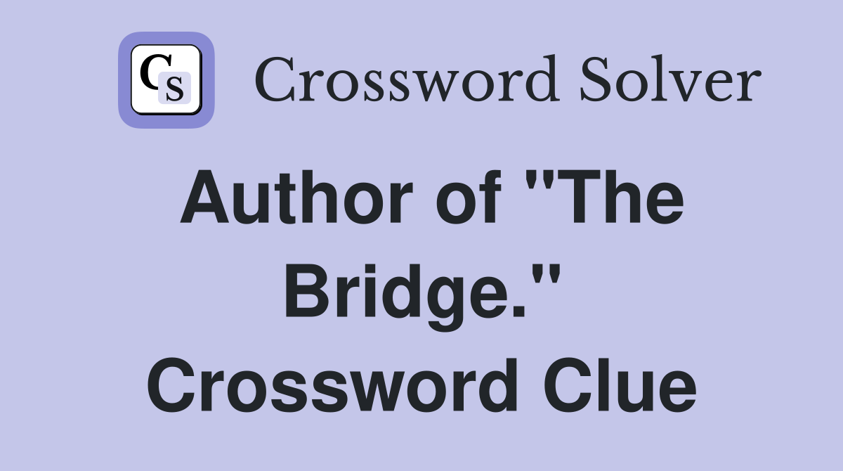 Author of "The Bridge." Crossword Clue