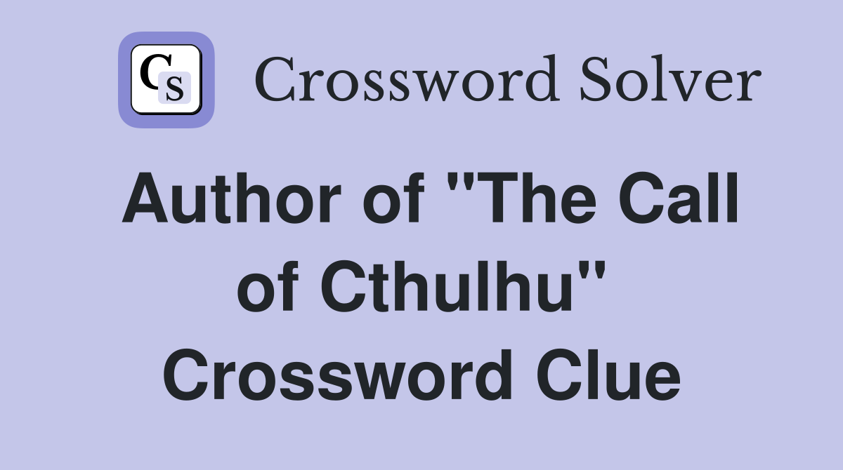Author of "The Call of Cthulhu" Crossword Clue