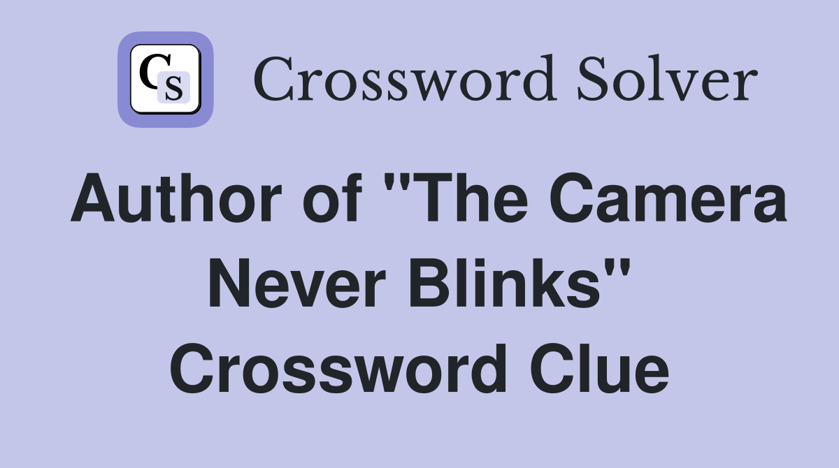 Author of "The Camera Never Blinks" Crossword Clue