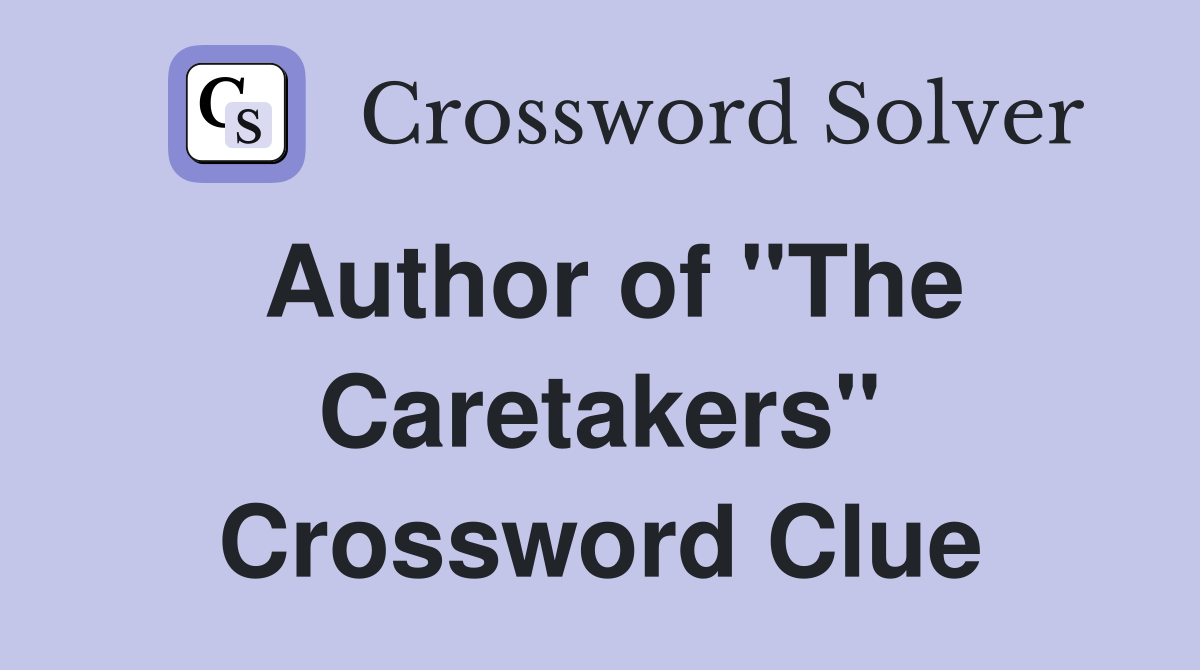 Author of "The Caretakers" Crossword Clue