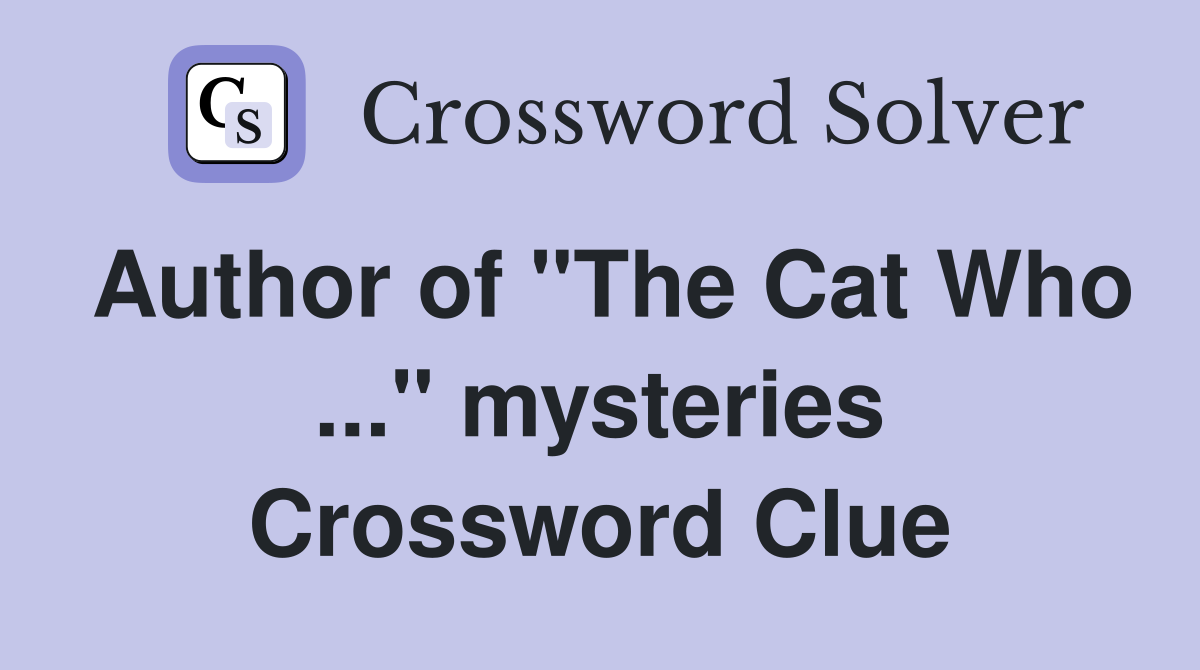 Author of "The Cat Who ..." mysteries Crossword Clue