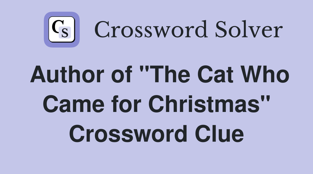 Author of "The Cat Who Came for Christmas" Crossword Clue