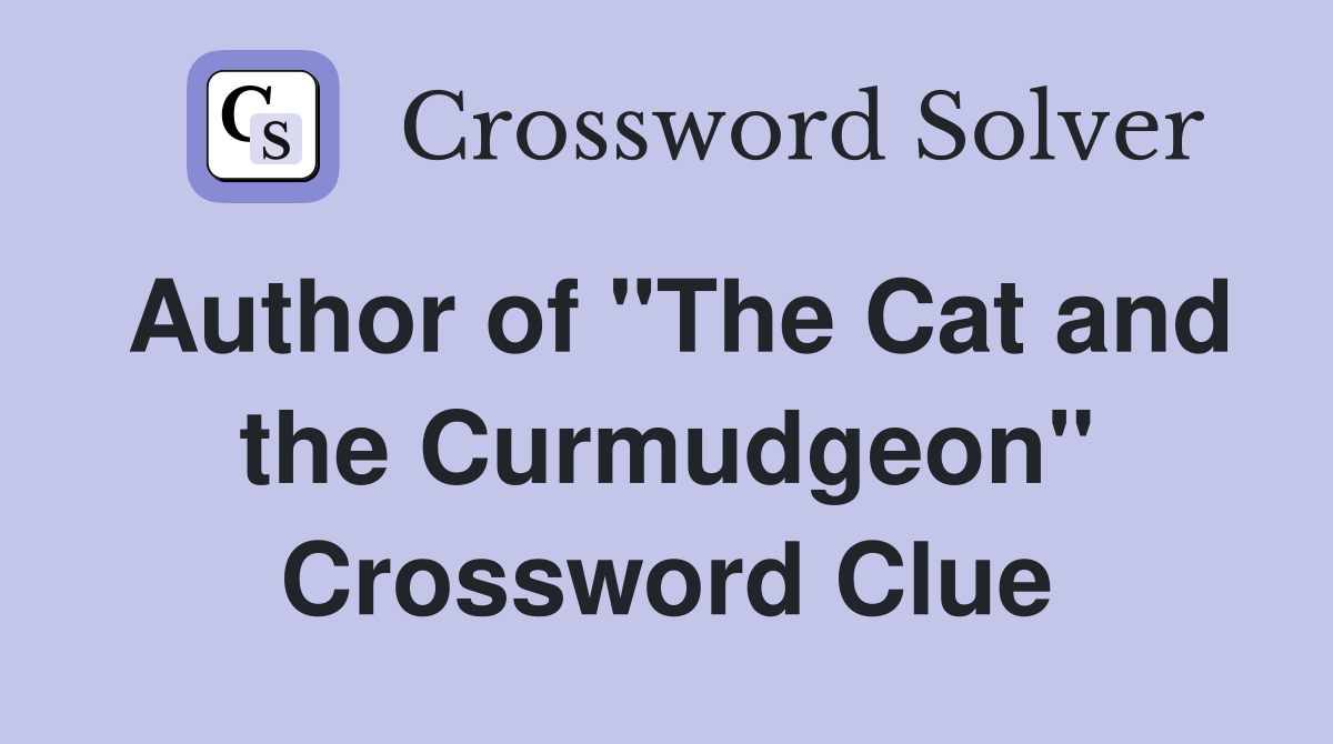 Author of "The Cat and the Curmudgeon" Crossword Clue