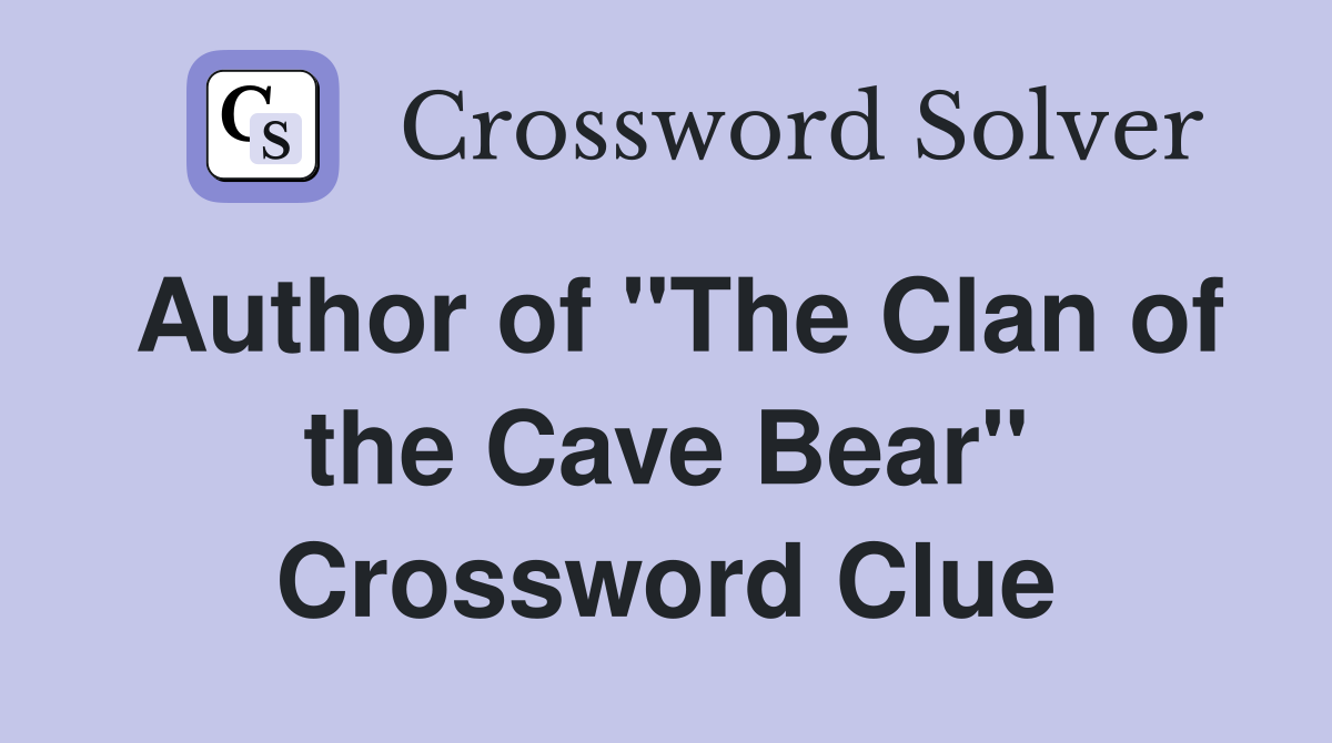 Author of "The Clan of the Cave Bear" Crossword Clue