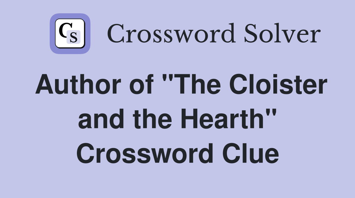Author of "The Cloister and the Hearth" Crossword Clue