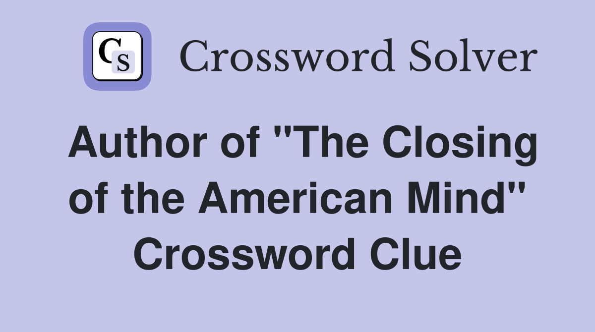 Author of "The Closing of the American Mind" Crossword Clue