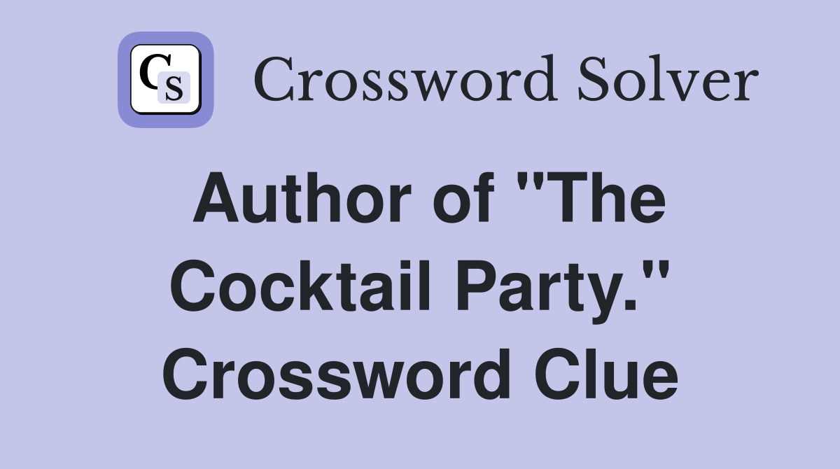 Author of "The Cocktail Party." Crossword Clue
