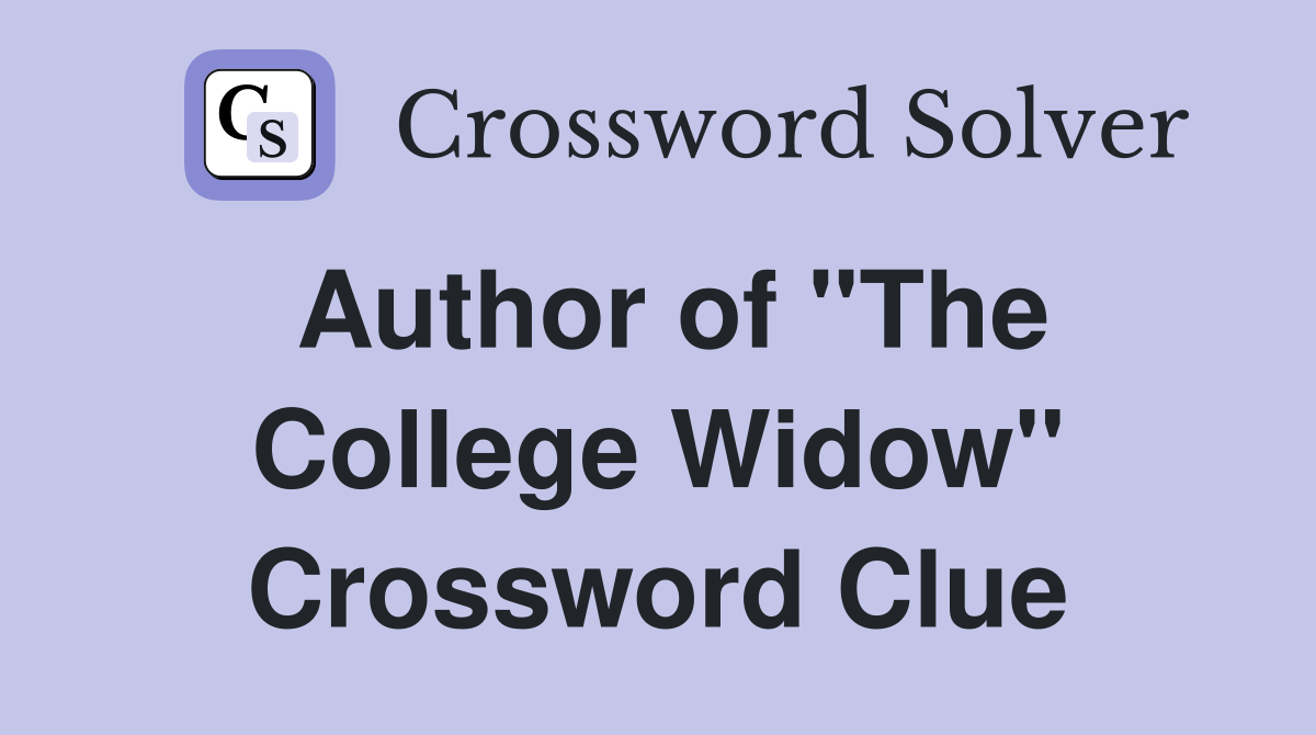 Author of "The College Widow" Crossword Clue