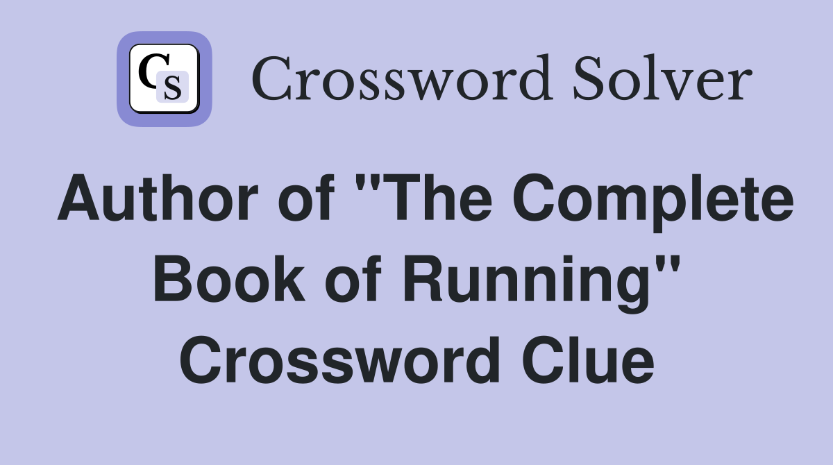 Author of "The Complete Book of Running" Crossword Clue