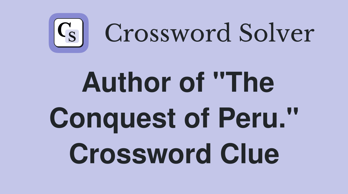 Author of "The Conquest of Peru." Crossword Clue