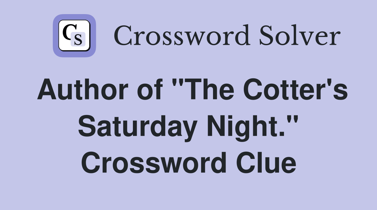 Author of "The Cotter's Saturday Night." Crossword Clue