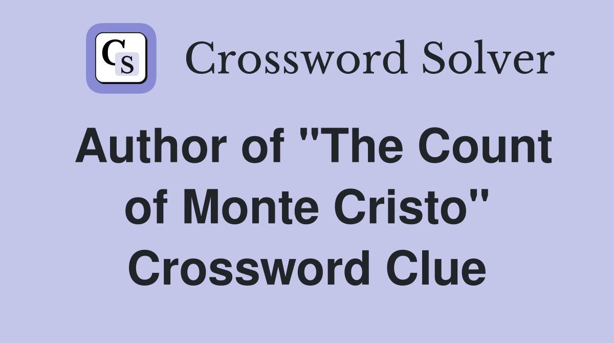 Author of "The Count of Monte Cristo" Crossword Clue