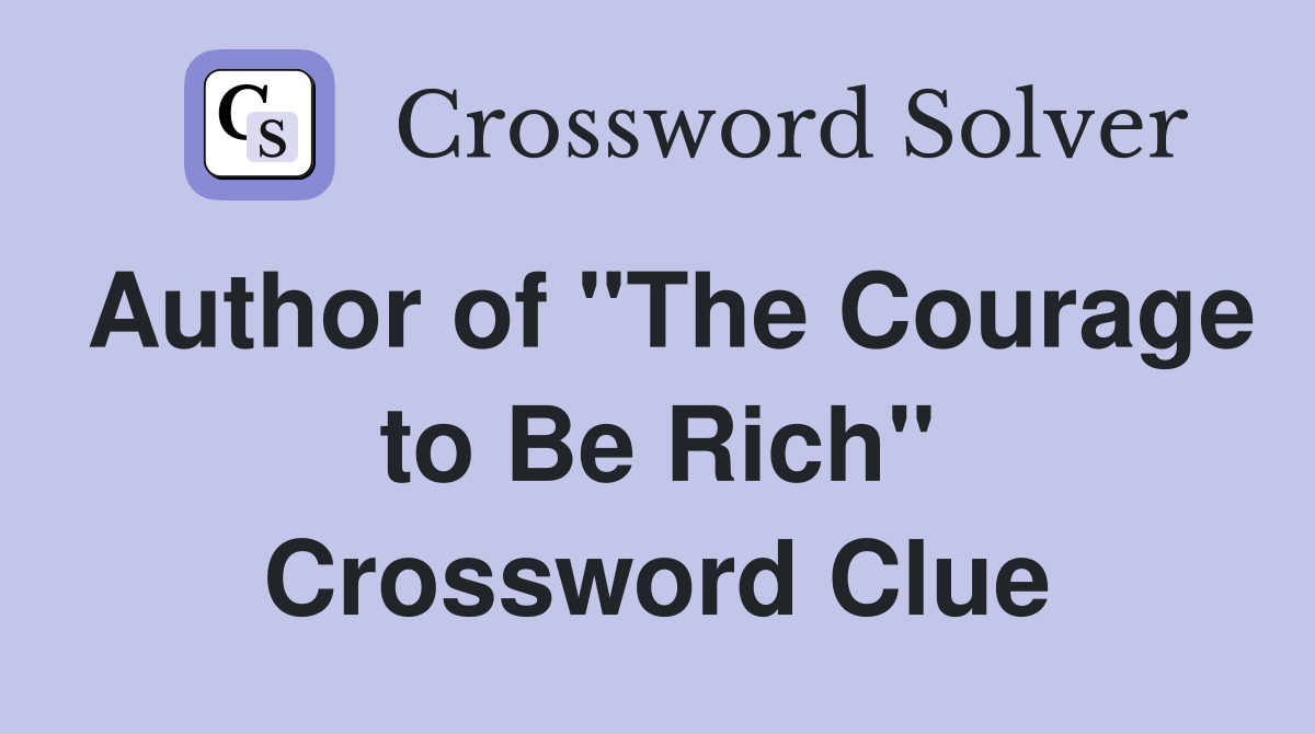Author of "The Courage to Be Rich" Crossword Clue