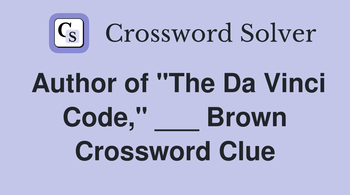Author of "The Da Vinci Code," ___ Brown Crossword Clue