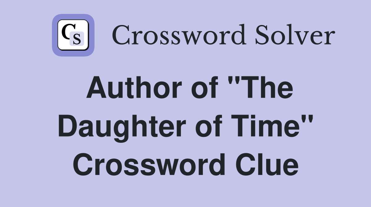 Author of "The Daughter of Time" Crossword Clue