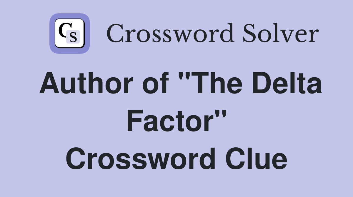 Author of "The Delta Factor" Crossword Clue