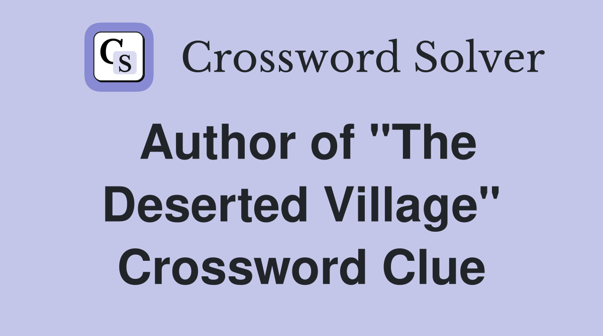 Author of "The Deserted Village" Crossword Clue