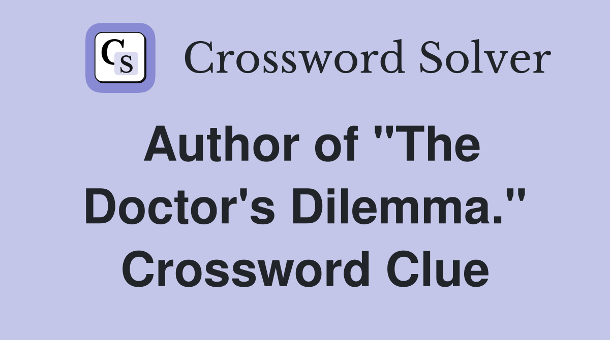 Author of "The Doctor's Dilemma." Crossword Clue