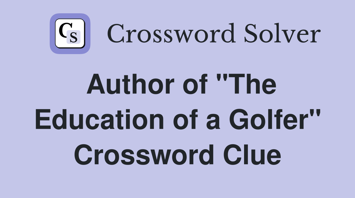 Author of "The Education of a Golfer" Crossword Clue